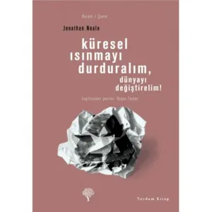 KÜRESEL ISINMAYI DURDURALIM, Dünyayı Değiştirelim!