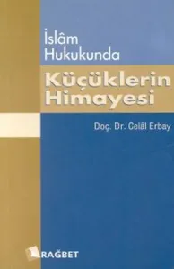 İslam Hukukunda Küçüklerin Himayesi; Kitabu'n Nafakat ve Türk Yargı Kararları ile Mukayeseli Olarak