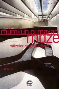Mümkün Olmayan Müze; Müzeler Ne Gösteriyor?