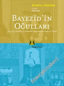 Bayezid'in Oğulları: Osmanlı İç Şavaşında İmparatorluk İnşası ve Temsil (1402 - 1413) -        2010
