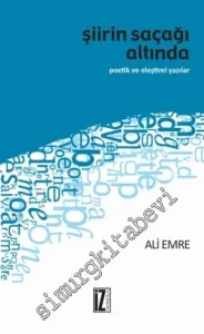 Şiirin Saçağı Altında: Poetik ve Eleştirel Yazılar -         2014