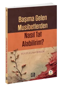 Başıma Gelen Musibetlerden Nasıl Tat Alabilirim?