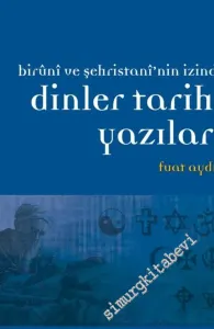Dinler Tarihi Yazıları: Biruni ve Şehristani'nin İzinde -         2012