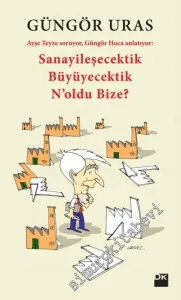 Sanayileşecektik Büyüyecektik N'oldu Bize? Ayşe Teyze Soruyor, Güngör Hoca Anlatıyor -