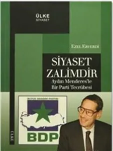 Siyaset Zalimdir; Aydın Menderes'le Bir Parti Tecrübesi
