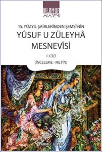 15. Yüzyıl Şairlerinden Şemsi'nin Yusuf u Züleyha Mesnevisi 1. Cilt (İnceleme-Metin) -         2023