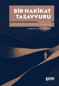 Bir Hakikat Tasavvuru;Sosyolojik ve Teolojik Okumalar