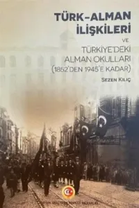 Türk-Alman İlişkileri ve Türkiye'deki Alman Okulları (1852'den 1945'e Kadar)