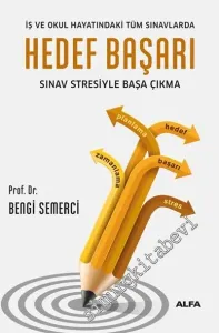 Hedef Başarı Sınav Stresiyle Başa Çıkma: İş ve Okul Hayatındaki Tüm Sınavlarda Sınav Stresiyle Başa Çıkma -