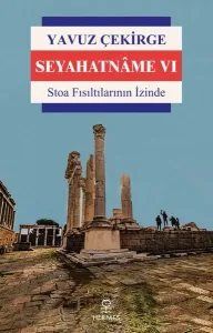 Seyahatnâme VI; Stoa Fısıltılarının İzinde
