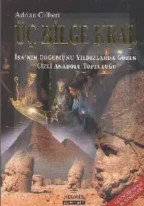 Üç Bilge Kral; İsa´nın Doğumunu Yıldızlarda Gören Gizli Anadolu Topluluğu