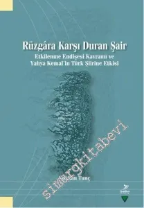 Rüzgâra Karşı Duran Şair: Etkilenme Endişesi Kavramı ve Yahya Kemal'in Türk Şiirine Etkisi -