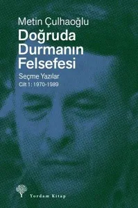 DOĞRUDA DURMANIN FELSEFESİ Cilt 1