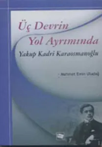 Üç Devrin Yol Ayrımında  Yakup Kadri Karaosmanoğlu