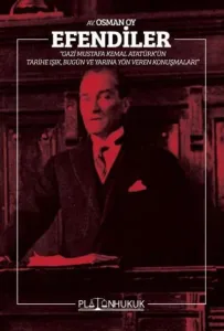 Efendiler - Gazi Mustafa Kemal Atatürk'ün Tarihe Işık, Bugün ve Geleceğe Yön Veren Konuşmaları