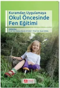 Okul Öncesinde Fen Eğitimi; Kuramdan Uygulamaya