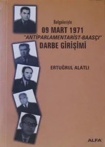 Belgeleriyle 09 Mart 1971 ´Antiparlamentarist-Baasçı´ Darbe Girişimi