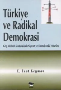 Türkiye ve Radikal Demokrasi; Geç Modern Zamanlarda Siyaset ve Demokratik Yönetim
