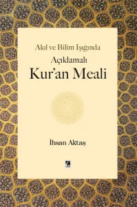 AKIL VE BİLİM IŞIĞINDA AÇIKLAMALI KUR'AN MEALİ