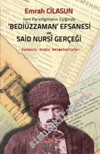 Yeni Paradigmanın Eşiğinde Bediüzzaman Efsanesi ve Said Nursi Gerçeği: Yabancı Arşiv Belgeleriyle -         2015