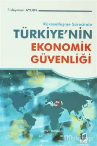 Küreselleşme Sürecinde Türkiye'nin Ekonomik Güvenliği