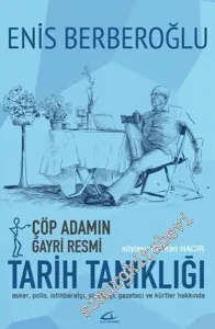 Çöp Adamın Gayri Resmi Tarih Tanıklığı: Asker, Polis, İstihbaratçı, Siyasetçi, Gazeteci ve Kürtler Hakkında -         2016