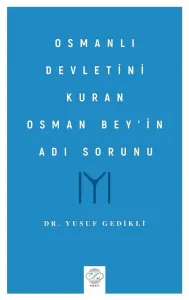 OSMANLI DEVLETİNİ KURAN OSMAN BEY’İN ADI SORUNU