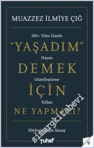 Yaşadım Demek İçin Ne Yapmalı - 100 Yılın İzinde Hayatı Güzelleştirme Yolları -        2025