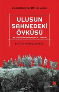 Ulusun Sahnedeki Öyküsü; Türk Tiyatrosunda Milli Mücadele ve Cumhuriyet