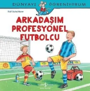 Arkadaşım Profesyonel Futbolcu-Dünyayı Öğreniyorum