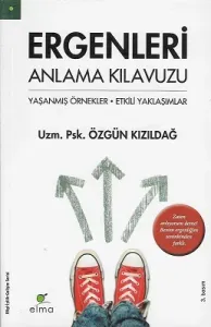 Ergenleri Anlama Kılavuzu (Yaşanmış Örnekler - Etkili Yaklaşımlar)