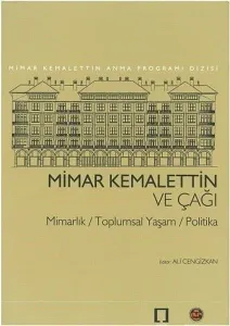 Mimar Kemalettin ve Çağı. Mimarlık / Toplumsal Yaşam / Politika