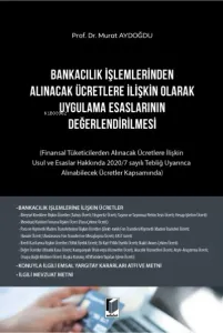 Bankacılık İşlemlerinden Alınacak Ücretlere İlişkin Olarak Uygulama Esaslarının Değerlendirilmesi