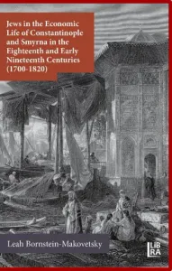 Jews in the Economic Life of Constantinople and Smyrna in the Eighteenth and Early Nineteenth Centuries (1700-1820)