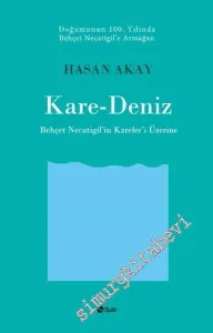 Kare-Deniz: Behçet Necatigil'in Kareleri' Üzerine - Doğumunun 100. Yılında Behçet Necatigil'e Armağan -         2016
