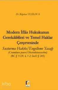 Modern İflas Hukukunun Gereklilikleri ve Temel Haklar Çerçevesinde; Susturma Hakkı-Engelleme Yasağı