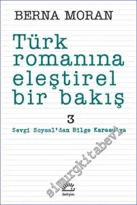 Türk Romanına Eleştirel Bir Bakış 3: Sevgi Soysal’dan Bilge Karasu’ya -