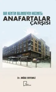 Bir Kentin Bilinmeyen Hazinesi: Anafartalar Çarşısı