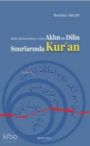 Aklın ve Dilin Sınırlarında Kur'an; Kadi Abdulcebbar'a Göre