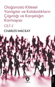 Olağanüstü Kitlesel Yanılgılar ve Kalabalıkların Çılgınlığı ve Karışıklığın Karmaşası Cilt - 2