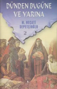 Dünden Bugüne ve Yarına 2 Mustafa Necati Sepetçioğlu İrfan Yayıncılık 9789753711036