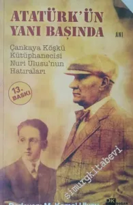Atatürk'ün Yanı Başında: Çankaya Köşkü Kütüphanecisi Nuri Ulusu'nun Hatıraları -