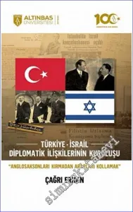 Türkiye- İsrail Diplomatik İlişkilerinin Kuruluşu : Anglosaksonları Kırmadan Arapları Kollamak -        2023