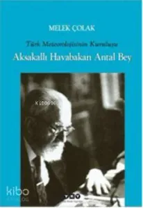 Aksakallı Havabakan Antal Bey; Türk Meteorolojisinin Kuruluşu