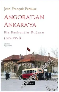 Angora'dan Ankara'ya Bir Başkentin Doğuşu (1919 - 1950) -