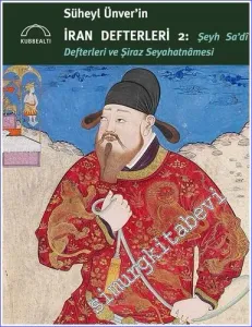 Süheyl Ünver'in İran Defterleri 2 - Şeyh Sadi Defterleri ve Şiraz Seyahatnamesi -         2022