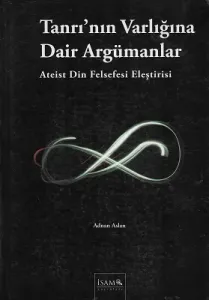 Tanrı'nın Varlığına Dair Argümanlar (Ateist Din Felsefesi Eleştirisi)