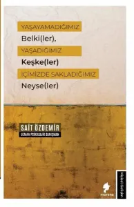 Yaşayamadığımız Belki(ler), Yaşadığımız Keşke(ler) İçimizde Sakladığımız Neyse(ler)