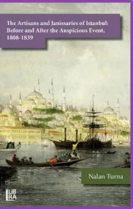 The Artisans and Janissaries of Istanbul: Before and After the Auspicious Event, 1808-1839