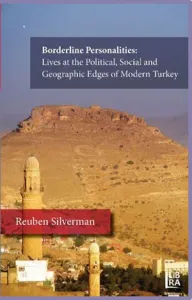 Borderline Personalities: Lives at the Political, Social and Geographic Edges of Modern Turkey